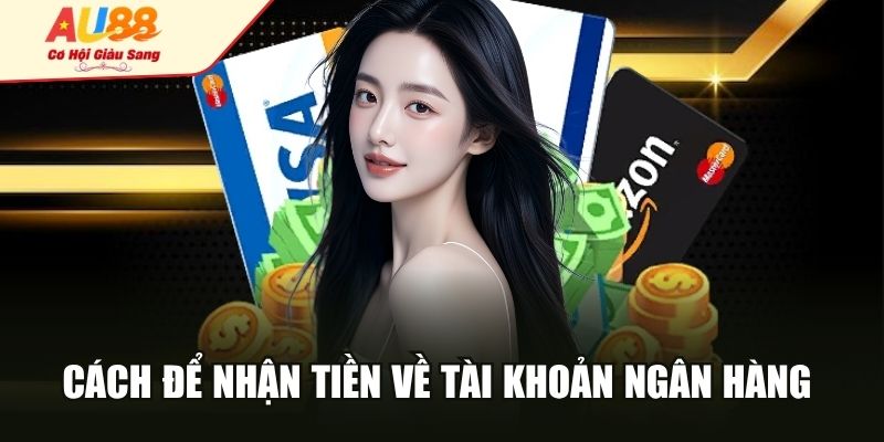 Cách để nhận tiền về tài khoản ngân hàng 