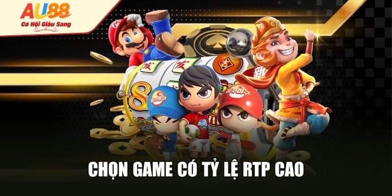Chọn game có tỷ lệ RTP cao